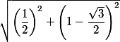\sqrt{\left(\dfrac{1}{2}\right)^2 +\left(1-\dfrac{\sqrt{3}}{2}\right)^2}